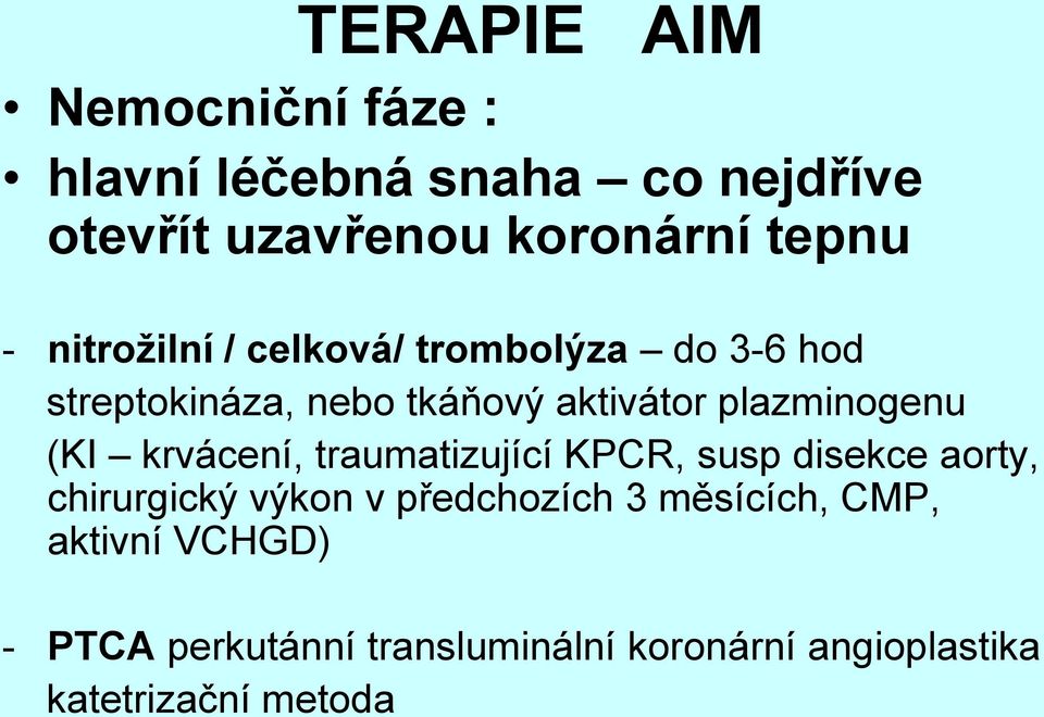 (KI krvácení, traumatizující KPCR, susp disekce aorty, chirurgický výkon v předchozích 3