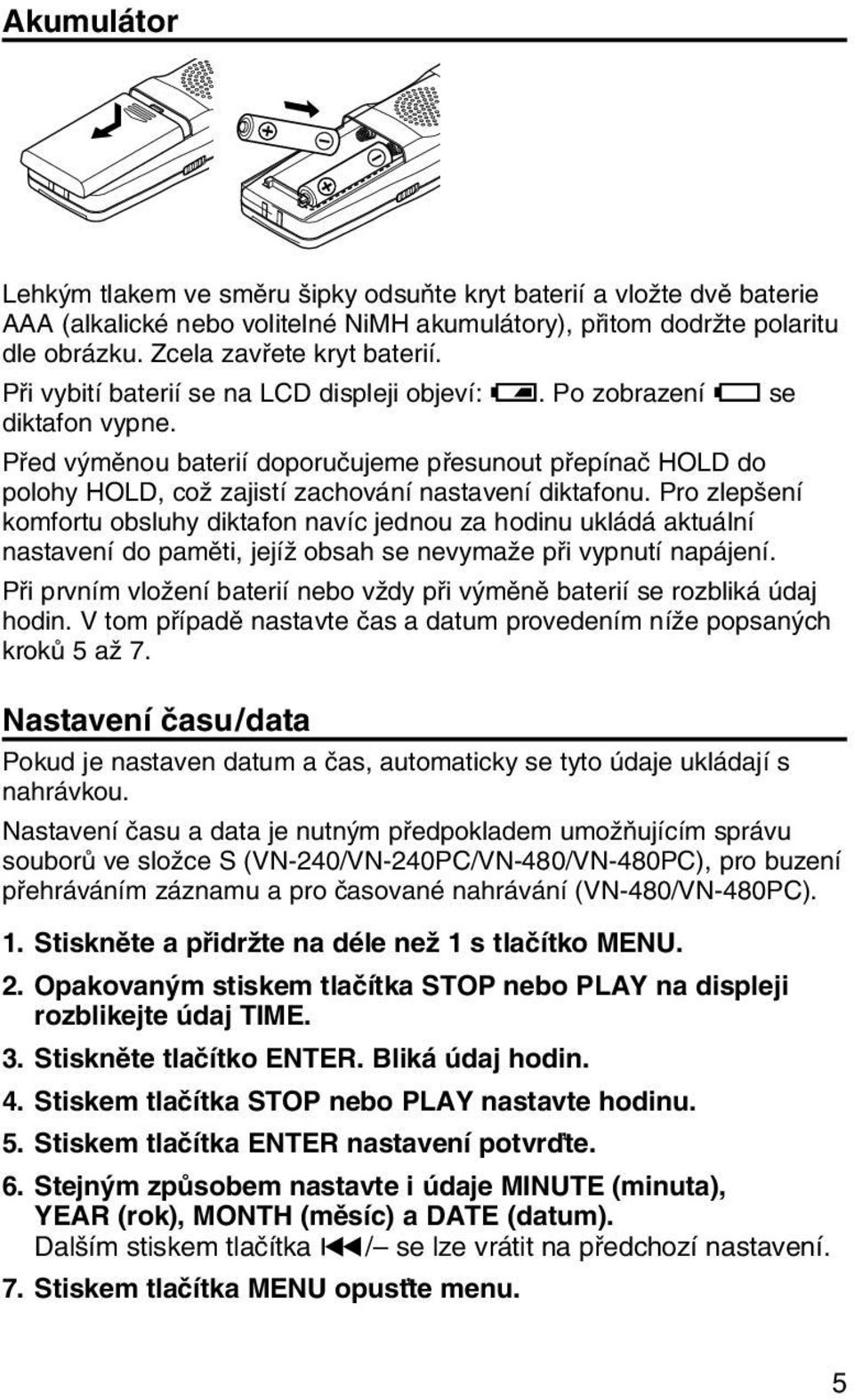 Pfied v mûnou baterií doporuãujeme pfiesunout pfiepínaã HOLD do polohy HOLD, coï zajistí zachování nastavení diktafonu.