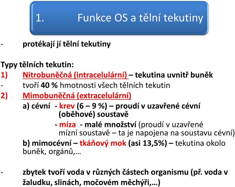 (oběhové) soustavě - míza - malé množství (proudí v uzavřené mízní soustavě ta je napojena na soustavu cévní) b) mimocévní tkáňový