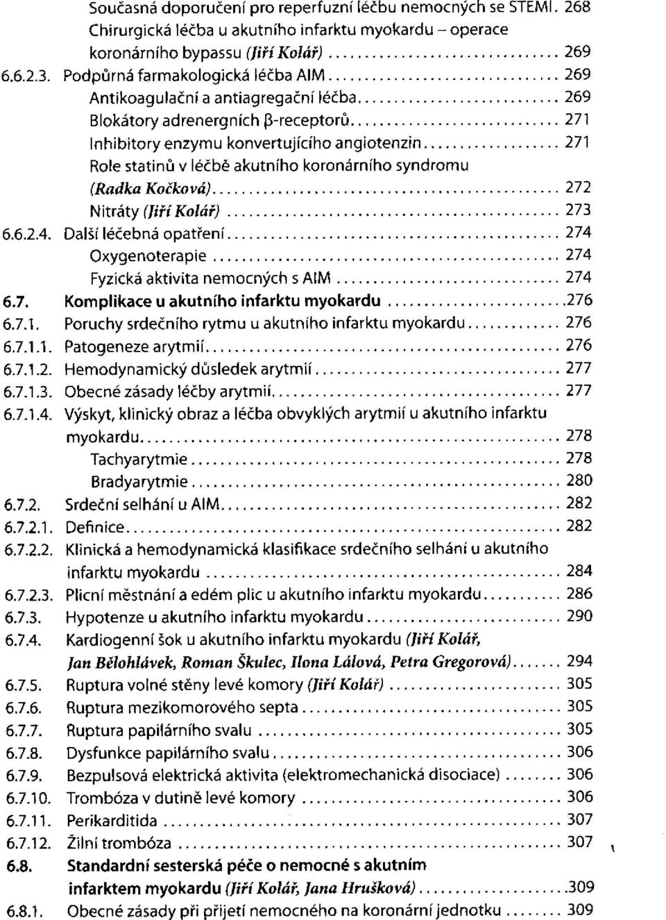 Inhibitory enzymu konvertujícího angiotenzin Role statinů v léčbě akutního koronárního syndromu (Radka Kočková) Nitráty (JiříKolář) Další léčebná opatření Oxygenoterapie Fyzická aktivita nemocných s