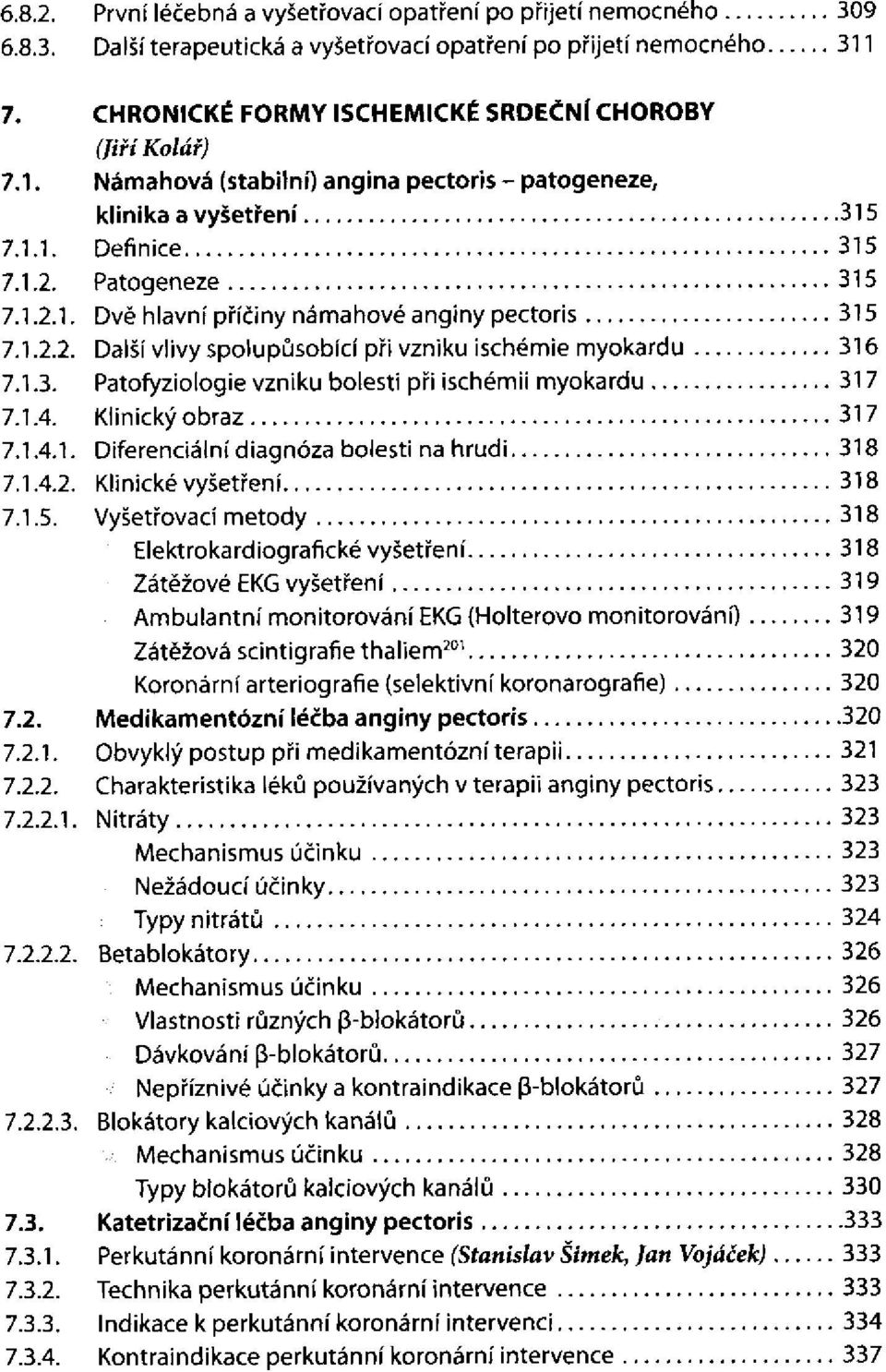 ischémii myokardu Diferenciální diagnóza bolesti na hrudi Klinické vyšetření Vyšetřovací metody Elektrokardiografické vyšetření Zátěžové EKG vyšetření Ambulantní monitorování EKG (Holterovo