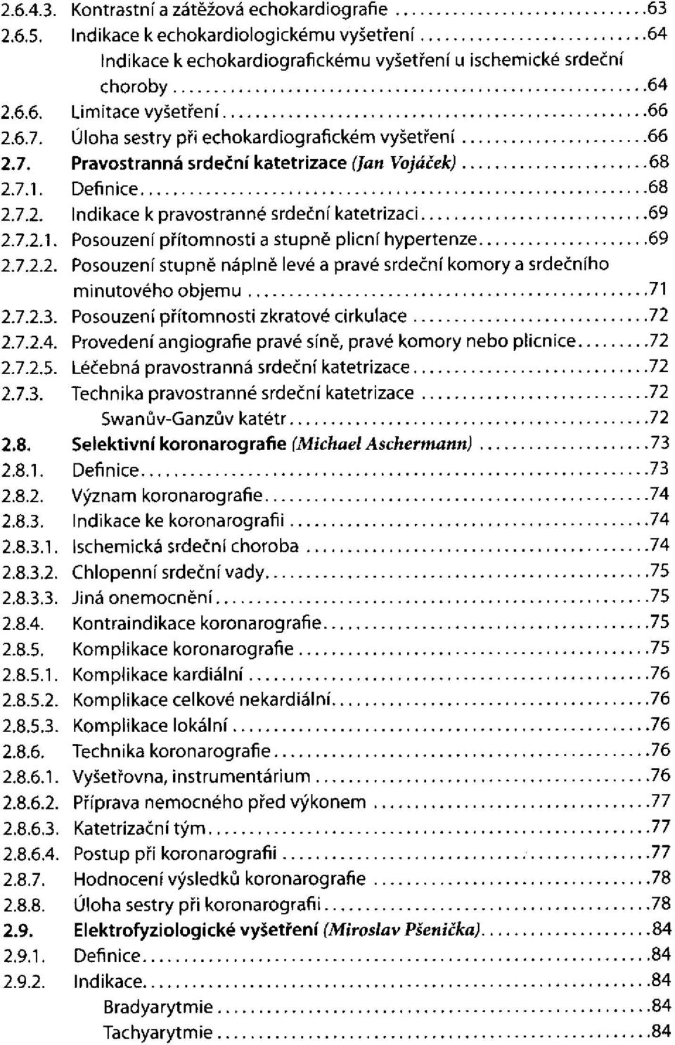 7.2.2. Posouzení stupně náplně levé a pravé srdeční komory a srdečního minutového objemu 2.7.2.3. Posouzení přítomnosti zkratové cirkulace 2.7.2.4.