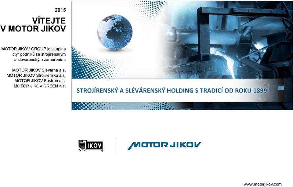 MOTOR JIKOV Slévárna a.s. MOTOR JIKOV Strojírenská a.s. MOTOR JIKOV Fostron a.
