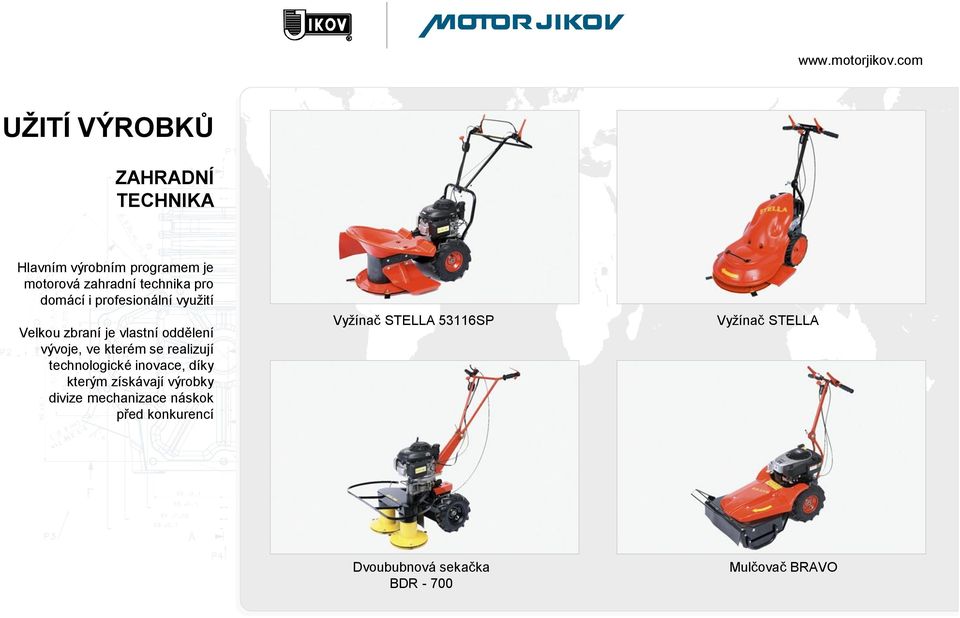 realizují technologické inovace, díky kterým získávají výrobky divize mechanizace náskok