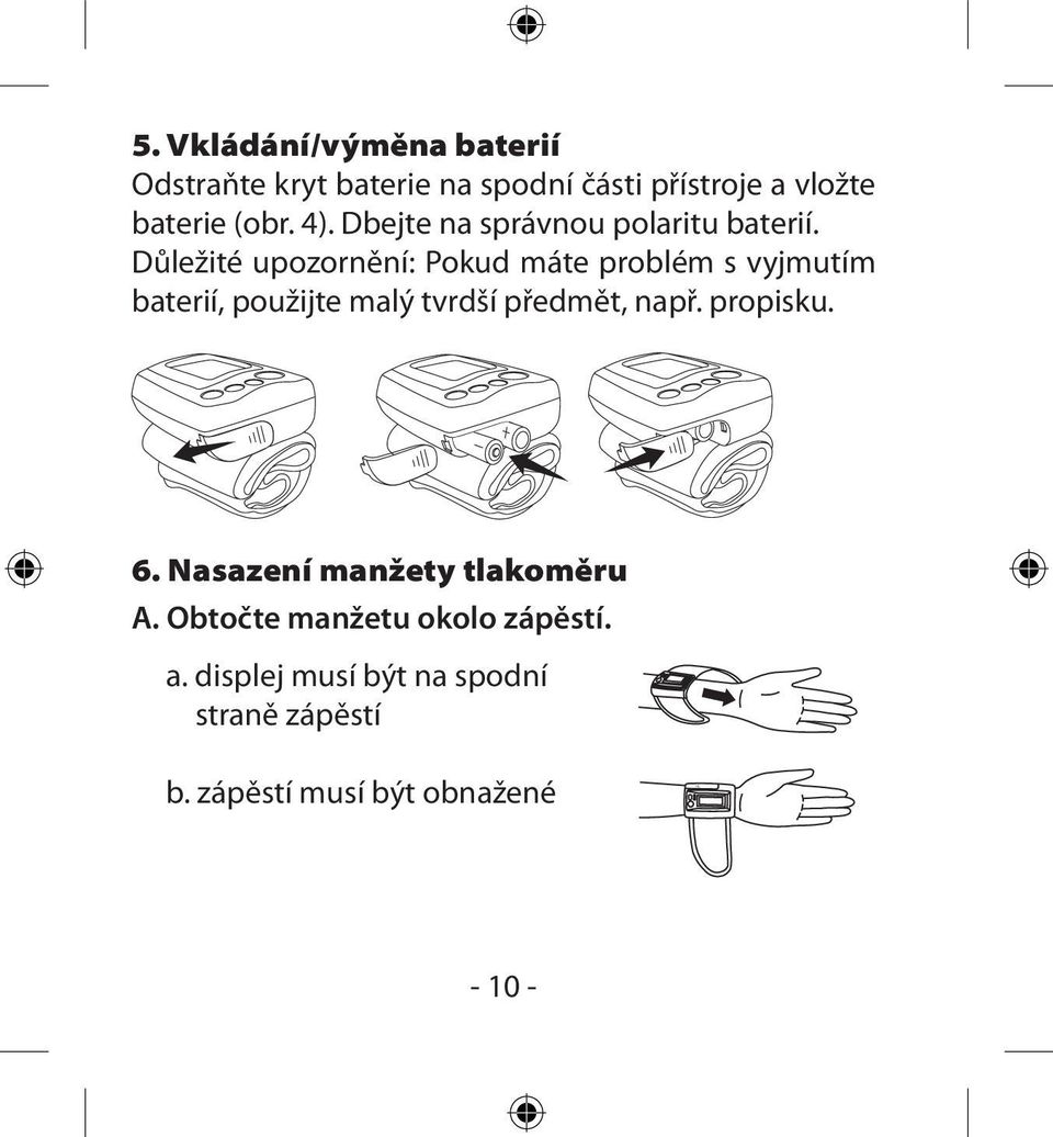 Důležité upozornění: Pokud máte problém s vyjmutím baterií, použijte malý tvrdší předmět, např.