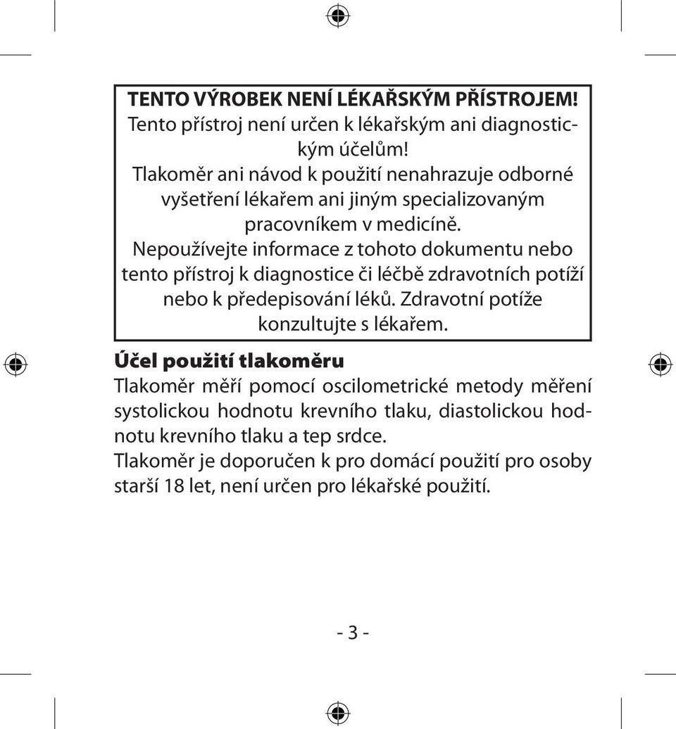 Nepoužívejte informace z tohoto dokumentu nebo tento přístroj k diagnostice či léčbě zdravotních potíží nebo k předepisování léků.