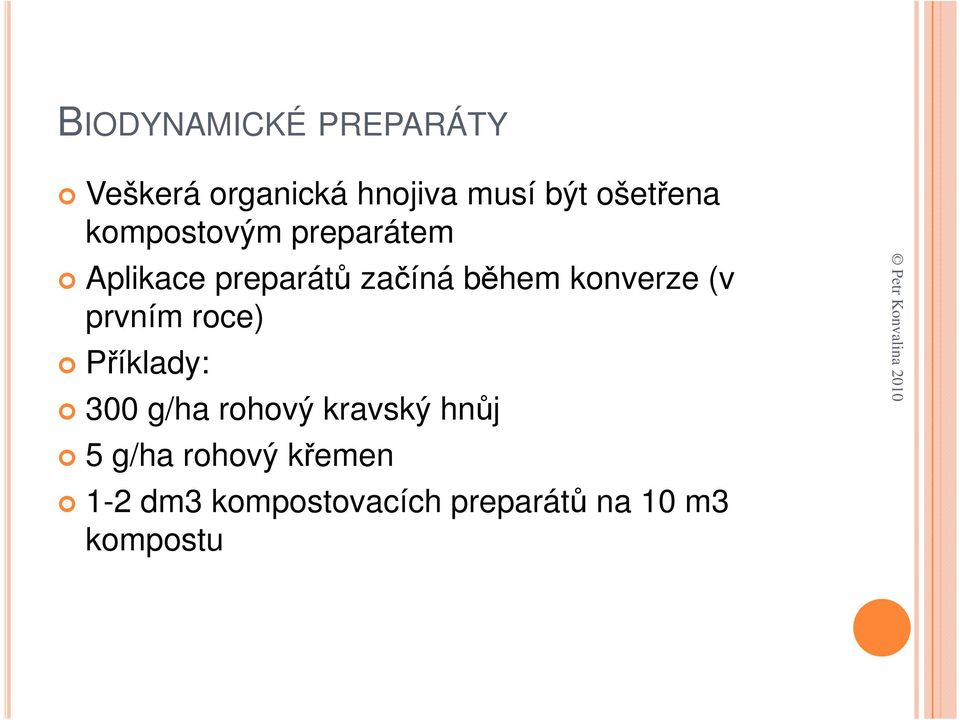 konverze (v prvním roce) Příklady: 300 g/ha rohový kravský hnůj