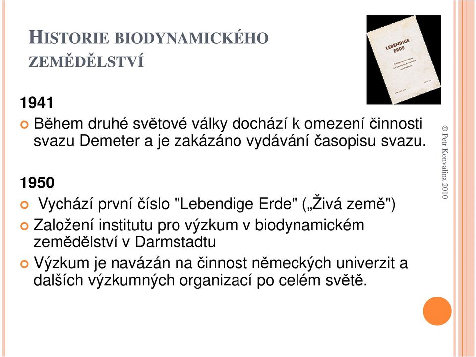 1950 Vychází první číslo "Lebendige Erde" ( Živá země") Založení institutu pro výzkum v