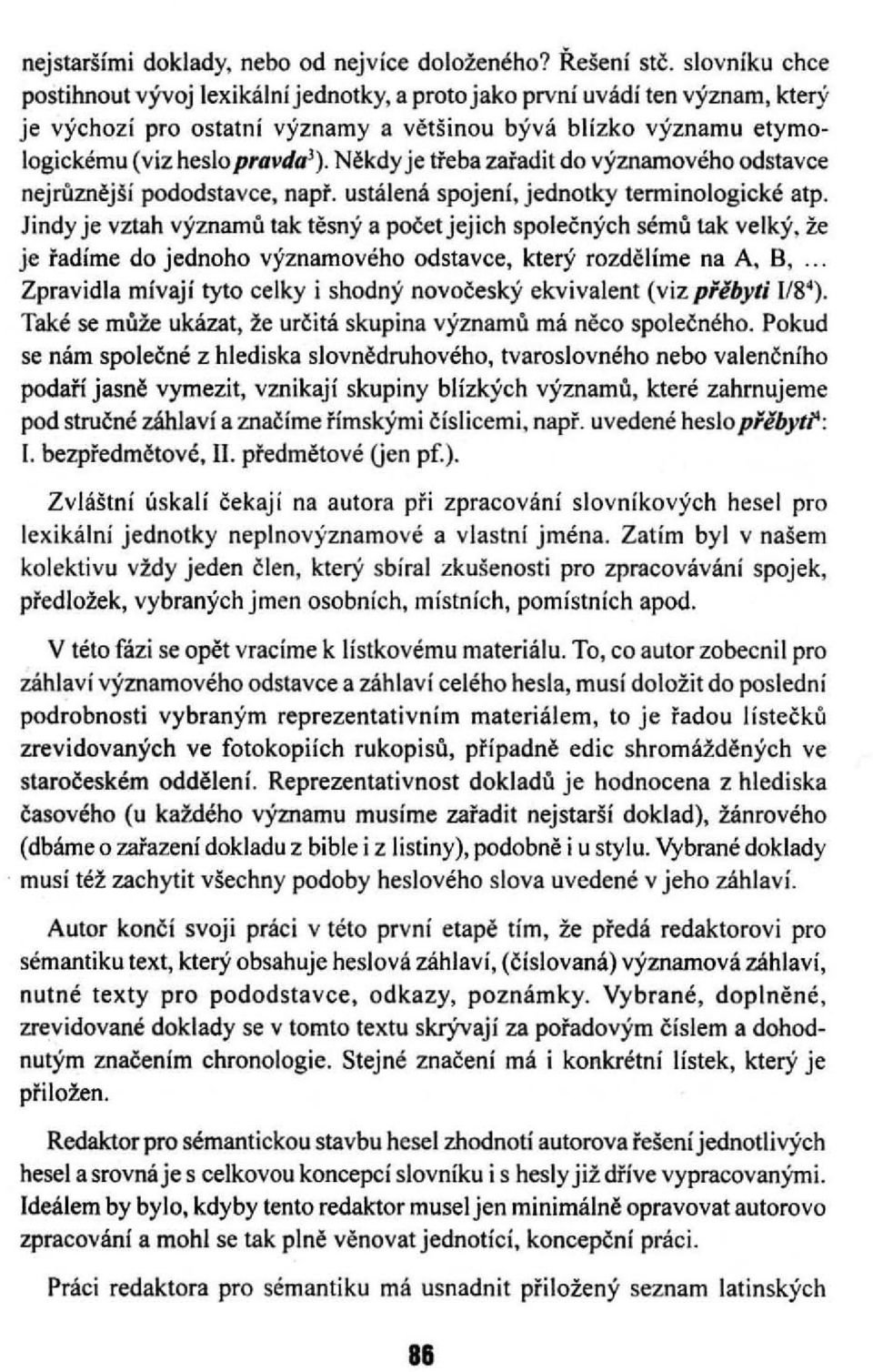 Někdy je třeba zařadit do významového odstavce nejrůznější pododstavce, např. ustálená spojení, jednotky terminologické atp.