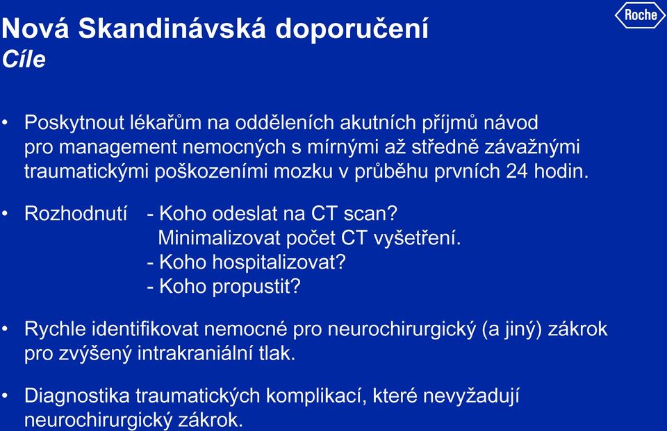 Minimalizovat počet CT vyšetření. - Koho hospitalizovat? - Koho propustit?