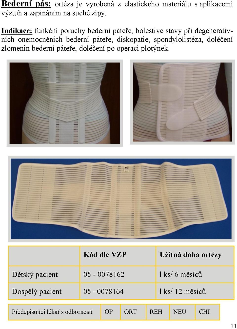 diskopatie, spondylolistéza, doléčení zlomenin bederní páteře, doléčení po operaci plotýnek.