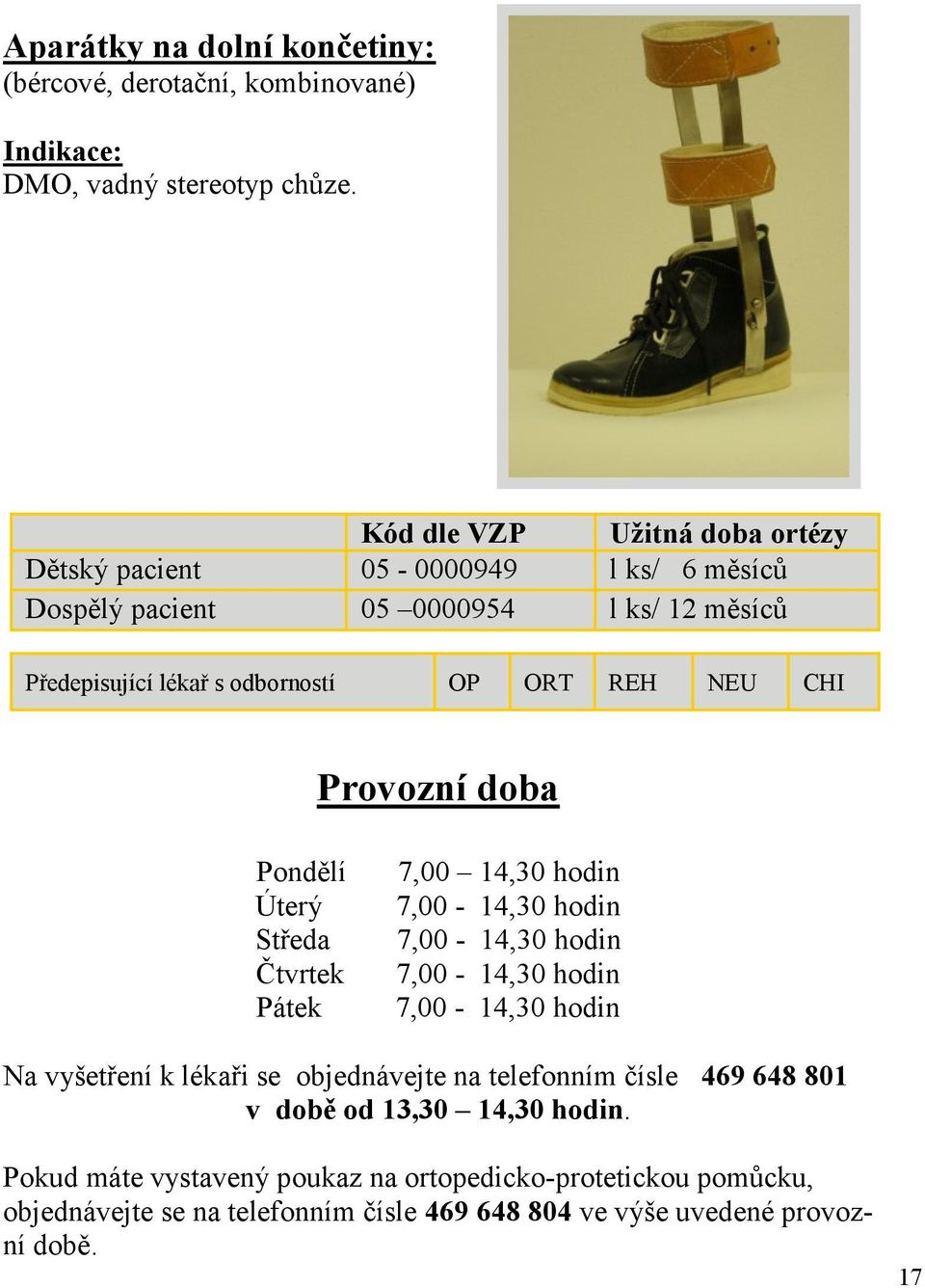 NEU CHI Provozní doba Pondělí Úterý Středa Čtvrtek Pátek 7,00 14,30 hodin 7,00-14,30 hodin 7,00-14,30 hodin 7,00-14,30 hodin 7,00-14,30 hodin Na vyšetření k