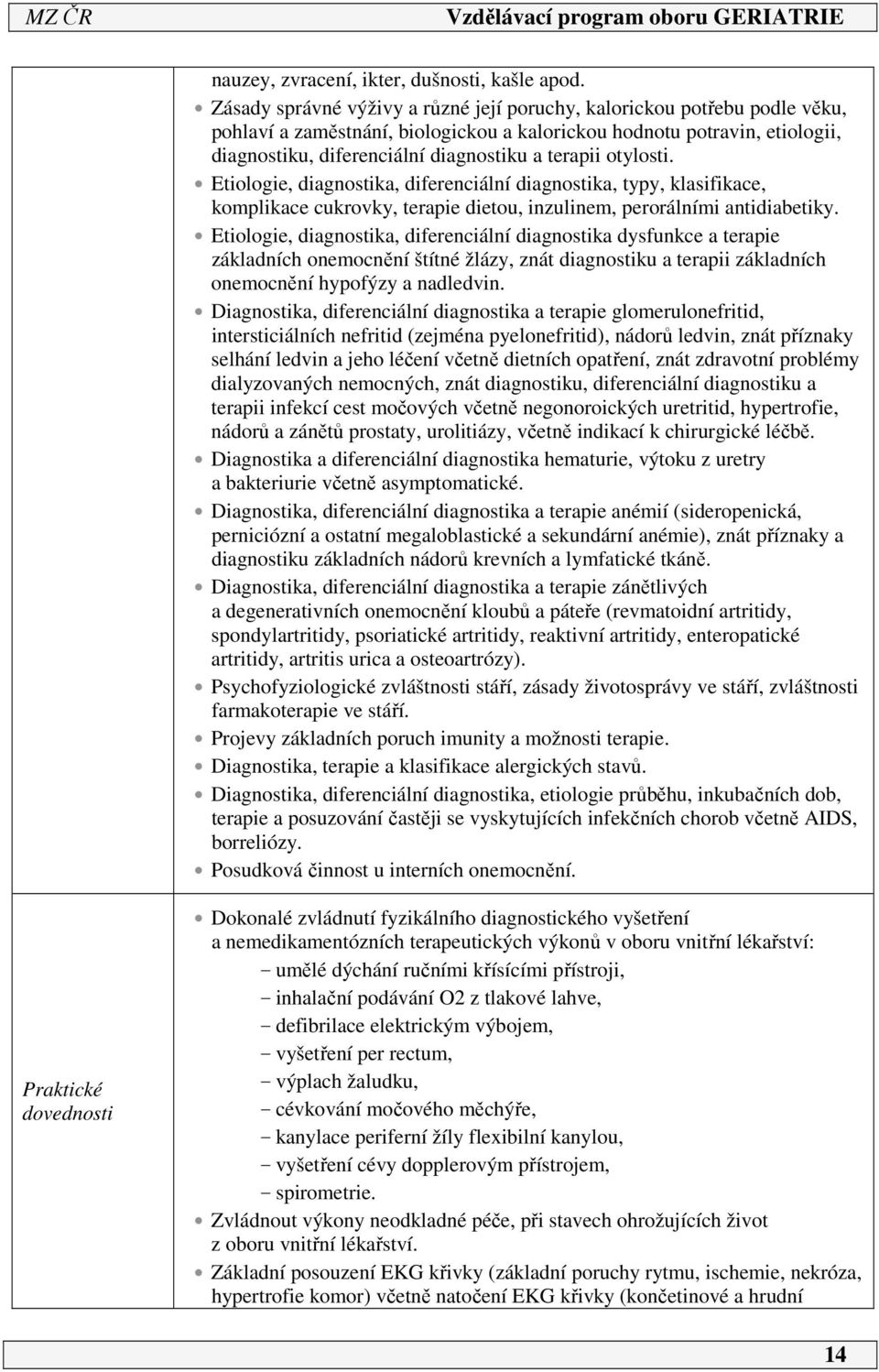 otylosti. Etiologie, diagnostika, diferenciální diagnostika, typy, klasifikace, komplikace cukrovky, terapie dietou, inzulinem, perorálními antidiabetiky.