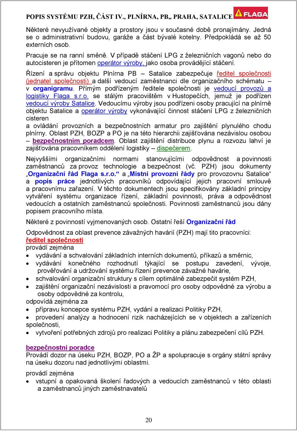 Řízení a správu objektu Plnírna PB Satalice zabezpečuje ředitel společnosti (jednatel společnosti) a další vedoucí zaměstnanci dle organizačního schématu v organigramu.