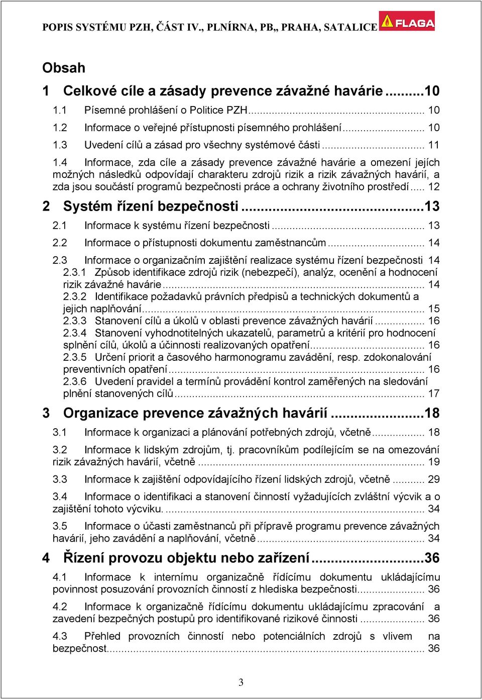 4 Informace, zda cíle a zásady prevence závažné havárie a omezení jejích možných následků odpovídají charakteru zdrojů rizik a rizik závažných havárií, a zda jsou součástí programů bezpečnosti práce