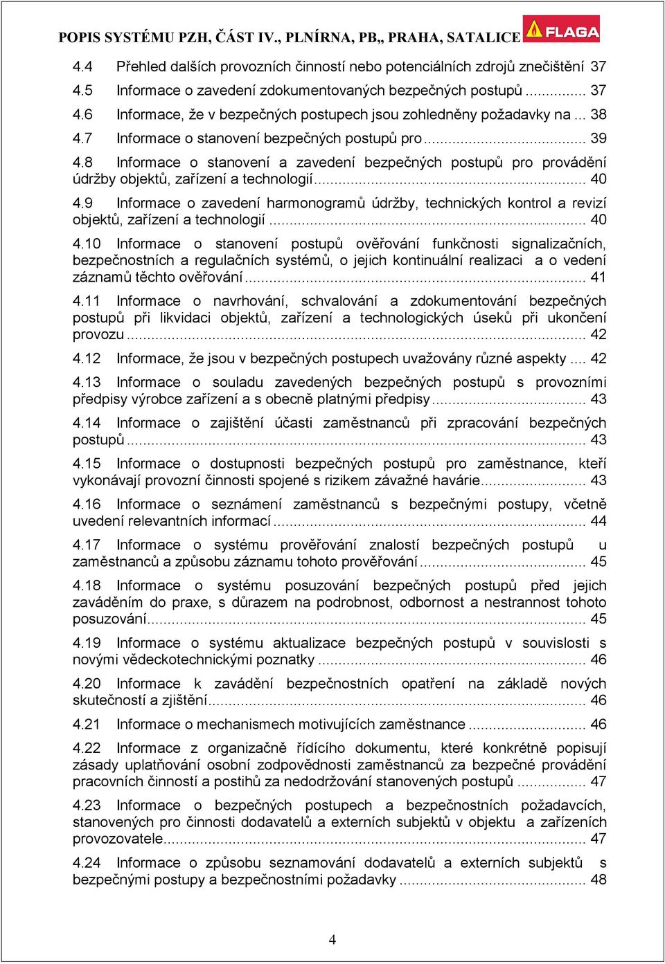 9 Informace o zavedení harmonogramů údržby, technických kontrol a revizí objektů, zařízení a technologií... 40 4.