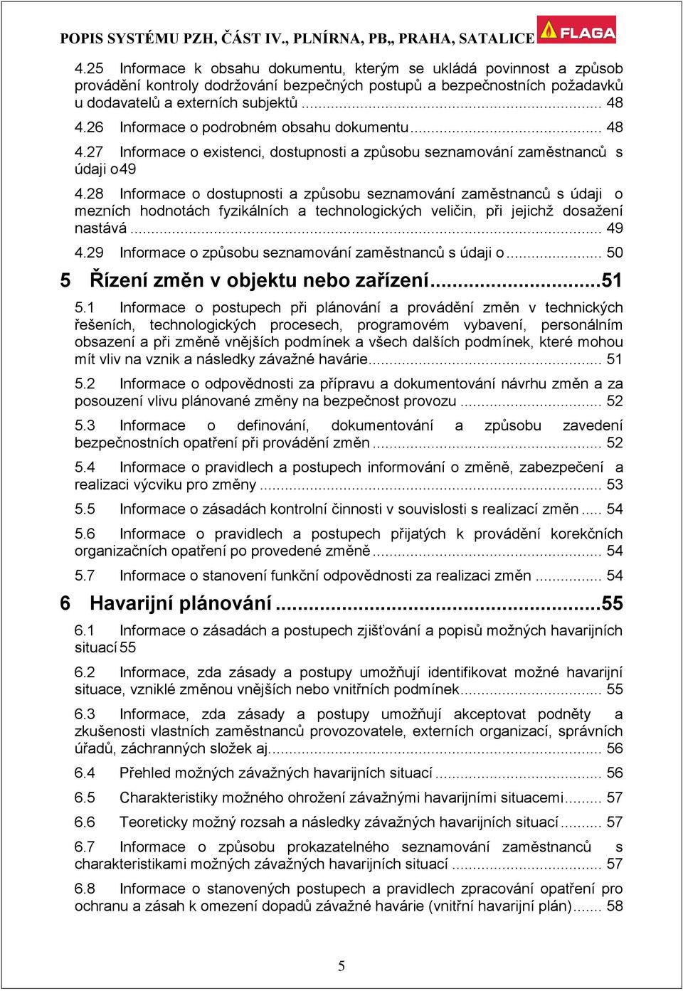 28 Informace o dostupnosti a způsobu seznamování zaměstnanců s údaji o mezních hodnotách fyzikálních a technologických veličin, při jejichž dosažení nastává... 49 4.