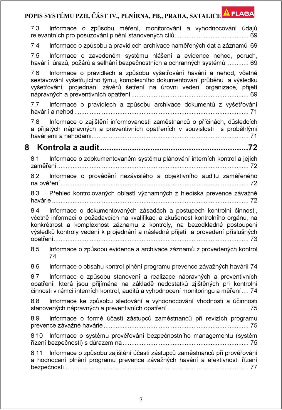 5 Informace o zavedeném systému hlášení a evidence nehod, poruch, havárií, úrazů, požárů a selhání bezpečnostních a ochranných systémů... 69 7.