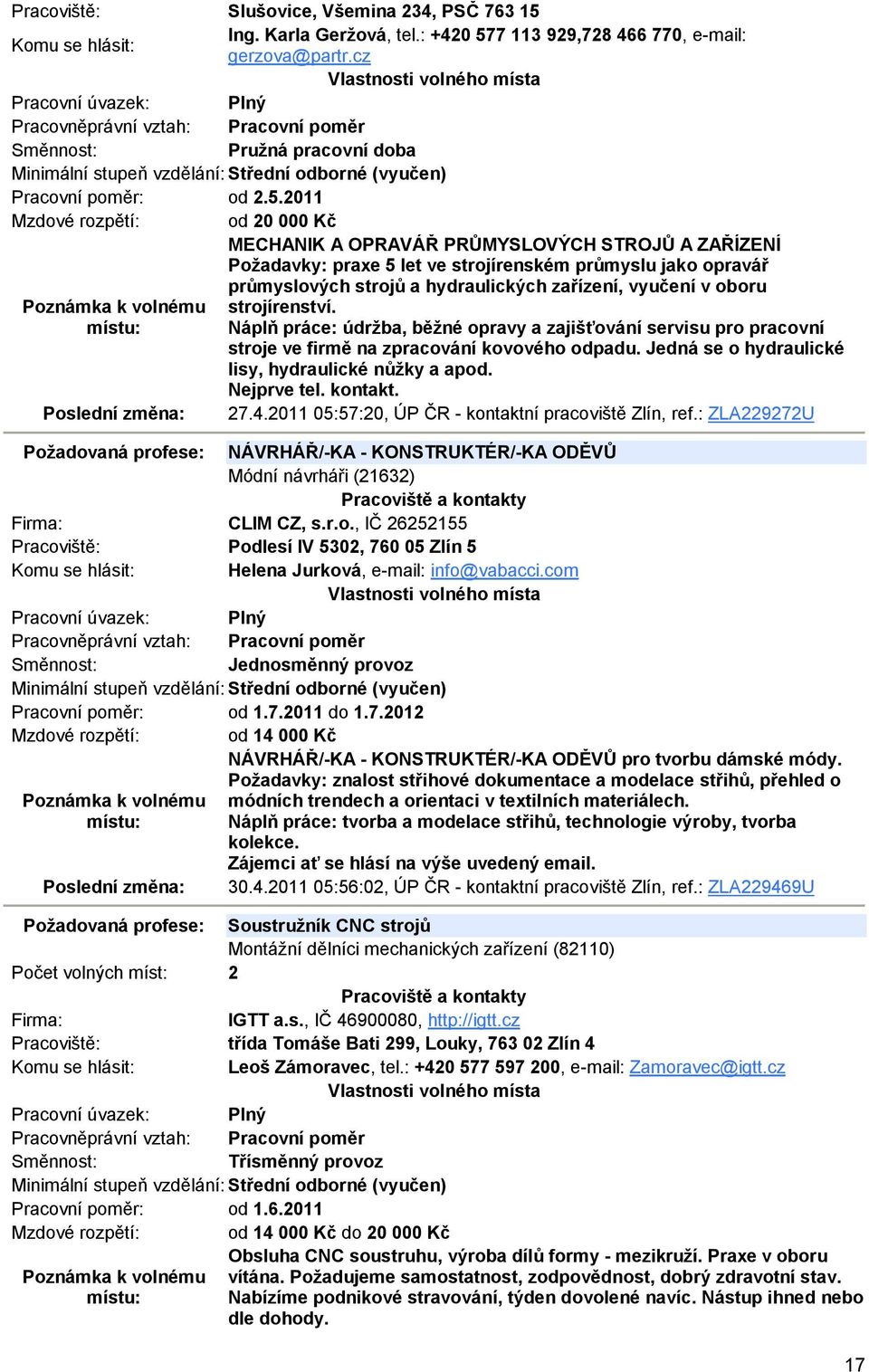 7 113 929,728 466 770, e-mail: gerzova@partr.cz Pružná pracovní doba Pracovní poměr: od 2.5.