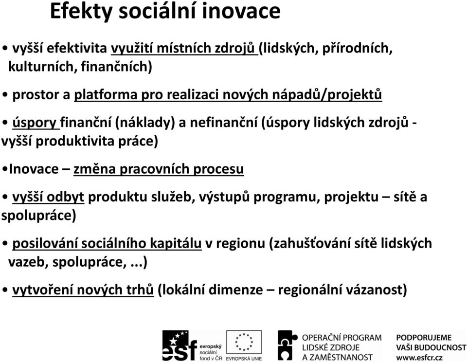 produktivita práce) Inovace změna pracovních procesu vyšší odbyt produktu služeb, výstupů programu, projektu sítě a spolupráce)