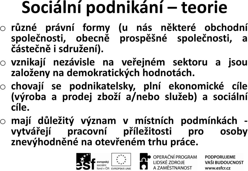 o chovají se podnikatelsky, plní ekonomické cíle (výroba a prodej zboží a/nebo služeb) a sociální cíle.