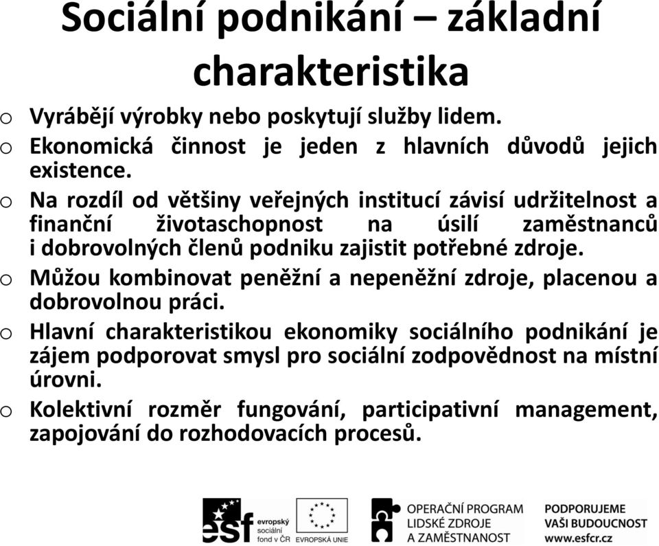 o Na rozdíl od většiny veřejných institucí závisí udržitelnost a finanční životaschopnost na úsilí zaměstnanců i dobrovolných členů podniku zajistit