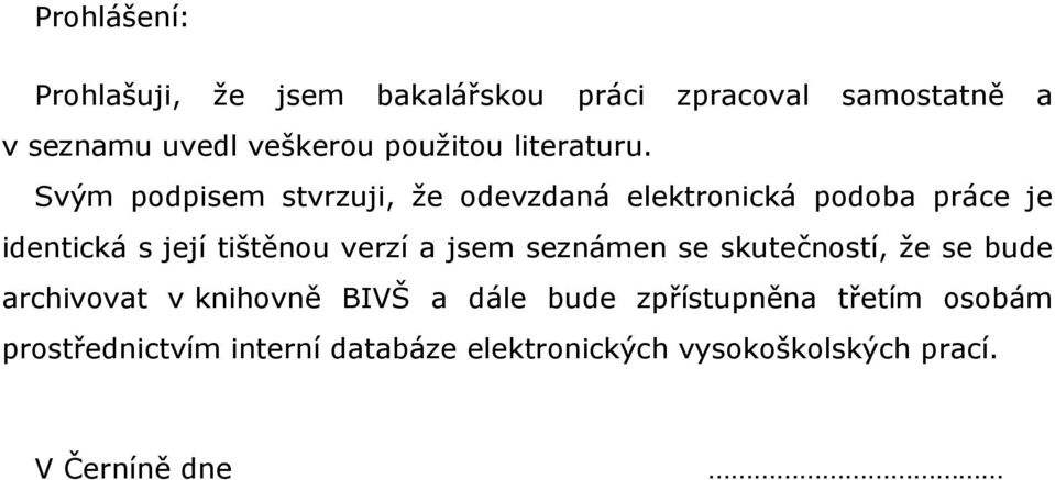 Svým podpisem stvrzuji, že odevzdaná elektronická podoba práce je identická s její tištěnou verzí a