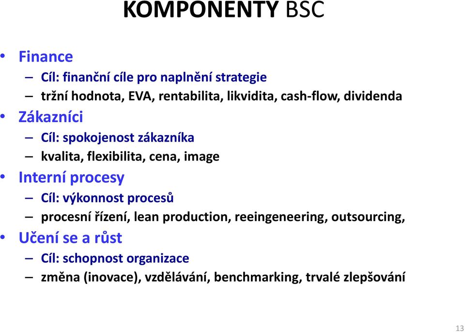 image Interní procesy Cíl: výkonnost procesů procesní řízení, lean production, reeingeneering,