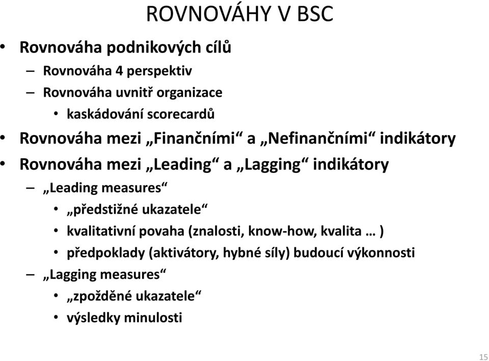 indikátory Leading measures předstižné ukazatele kvalitativní povaha (znalosti, know-how, kvalita )