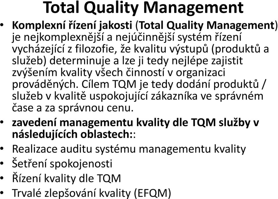 prováděných. Cílem TQM je tedy dodání produktů / služeb v kvalitě uspokojující zákazníka ve správném čase a za správnou cenu.