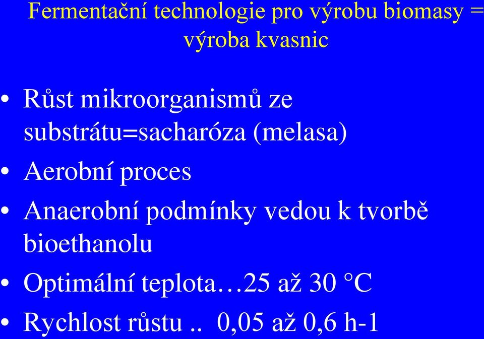 (melasa) Aerobní proces Anaerobní podmínky vedou k tvorbě