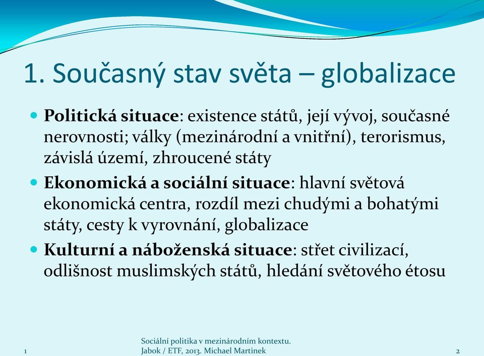 světová ekonomická centra, rozdíl mezi chudými a bohatými státy, cesty k vyrovnání, globalizace Kulturní a