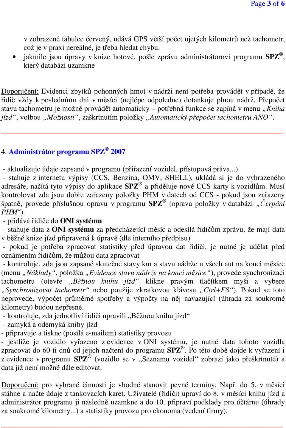 vždy k poslednímu dni v měsíci (nejlépe odpoledne) dotankuje plnou nádrž.