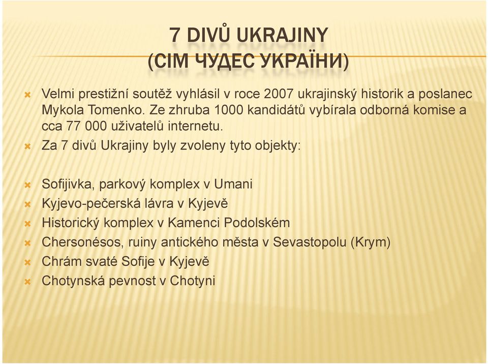 Za 7 divů Ukrajiny byly zvoleny tyto objekty: Sofijivka, parkový komplex v Umani Kyjevo-pečerská lávra v Kyjevě