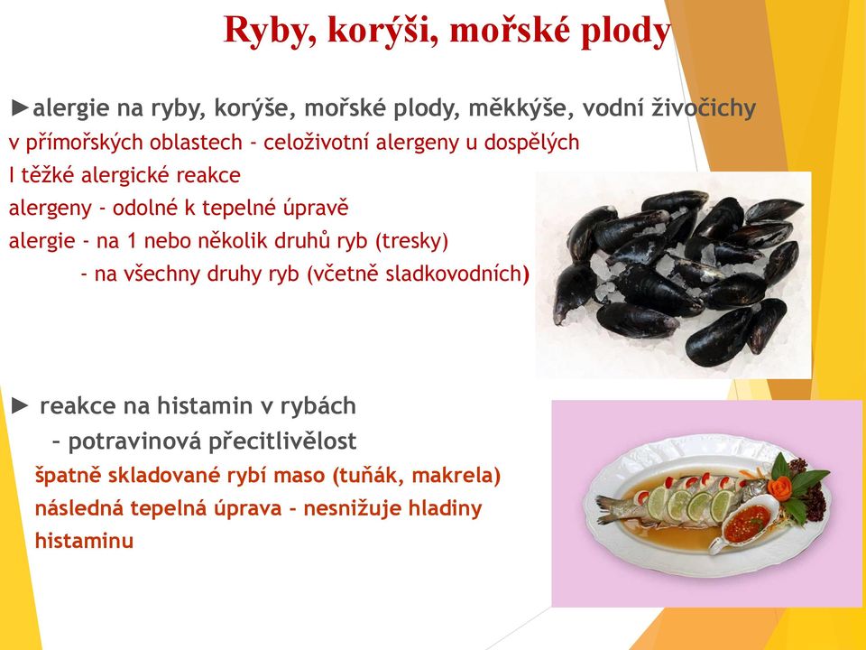 - na 1 nebo několik druhů ryb (tresky) - na všechny druhy ryb (včetně sladkovodních) reakce na histamin v rybách