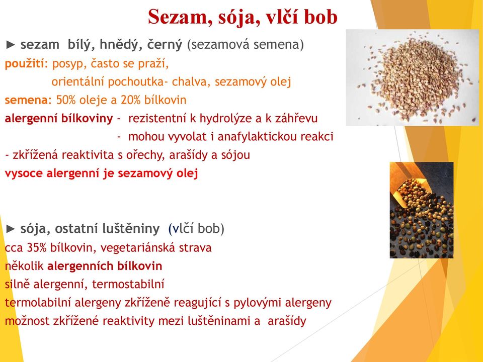 ořechy, arašídy a sójou vysoce alergenní je sezamový olej sója, ostatní luštěniny (vlčí bob) cca 35% bílkovin, vegetariánská strava několik