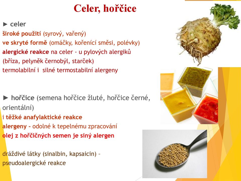 alergeny hořčice (semena hořčice žluté, hořčice černé, orientální) i těžké anafylaktické reakce alergeny - odolné