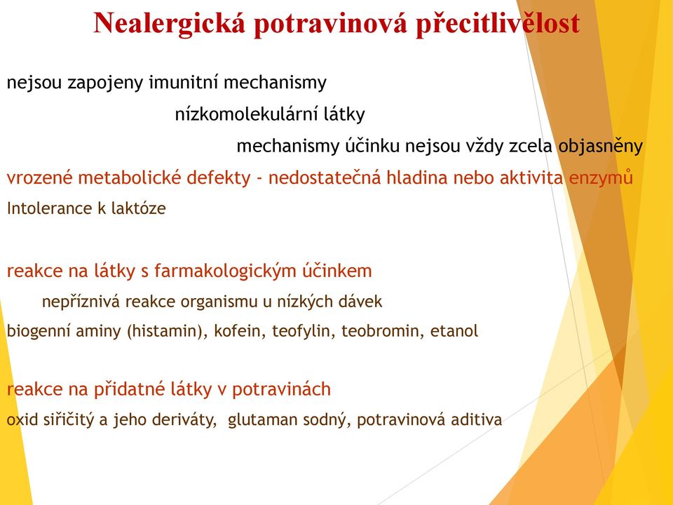 na látky s farmakologickým účinkem nepříznivá reakce organismu u nízkých dávek biogenní aminy (histamin), kofein,