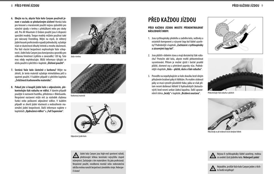 atd. Pro All Mountan č Enduro použtí jsou k dspozc specální modely. Torque modely můžete používat také pro takzvaný Freerdng.