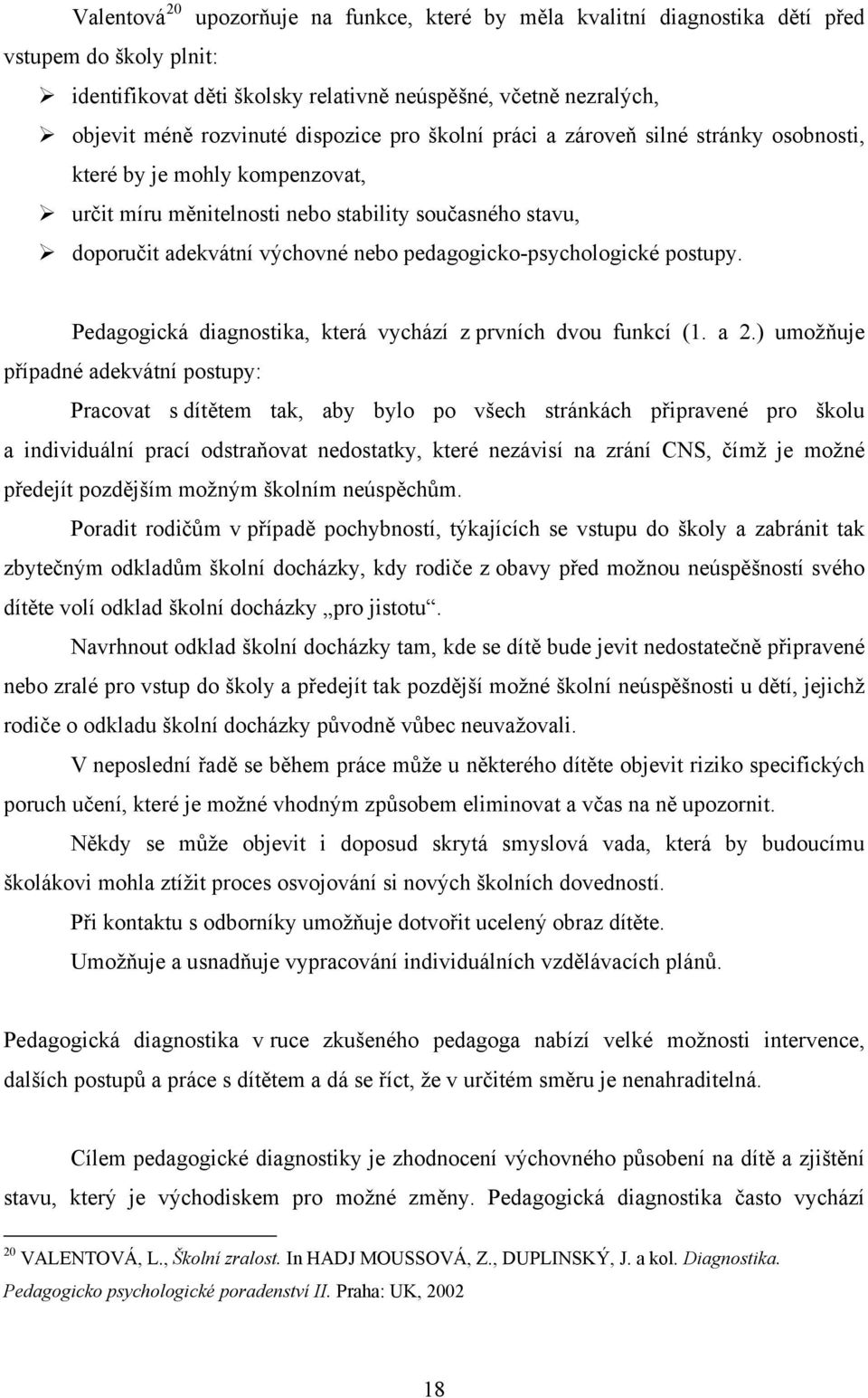 pedagogicko-psychologické postupy. Pedagogická diagnostika, která vychází z prvních dvou funkcí (1. a 2.