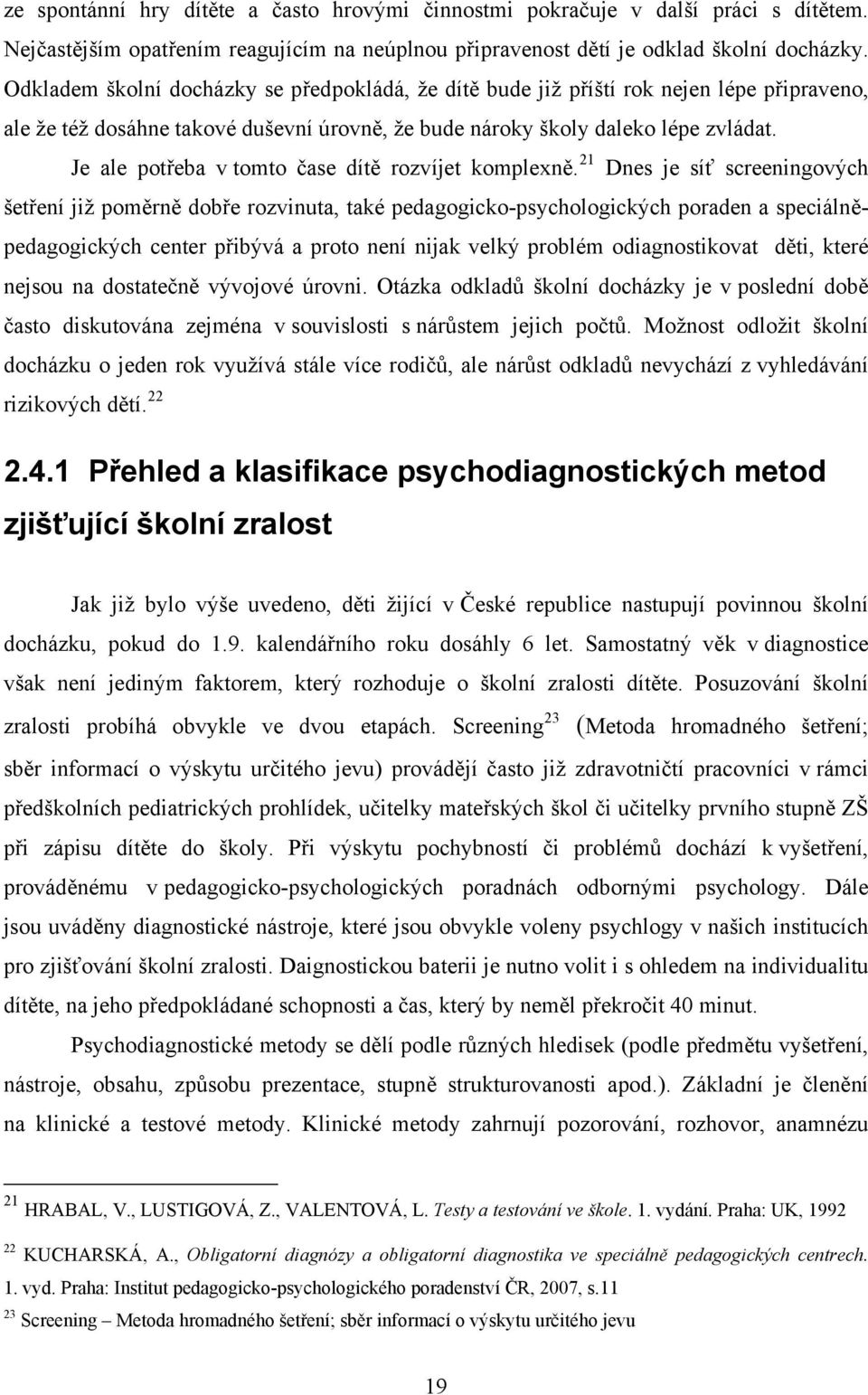 Je ale potřeba v tomto čase dítě rozvíjet komplexně.