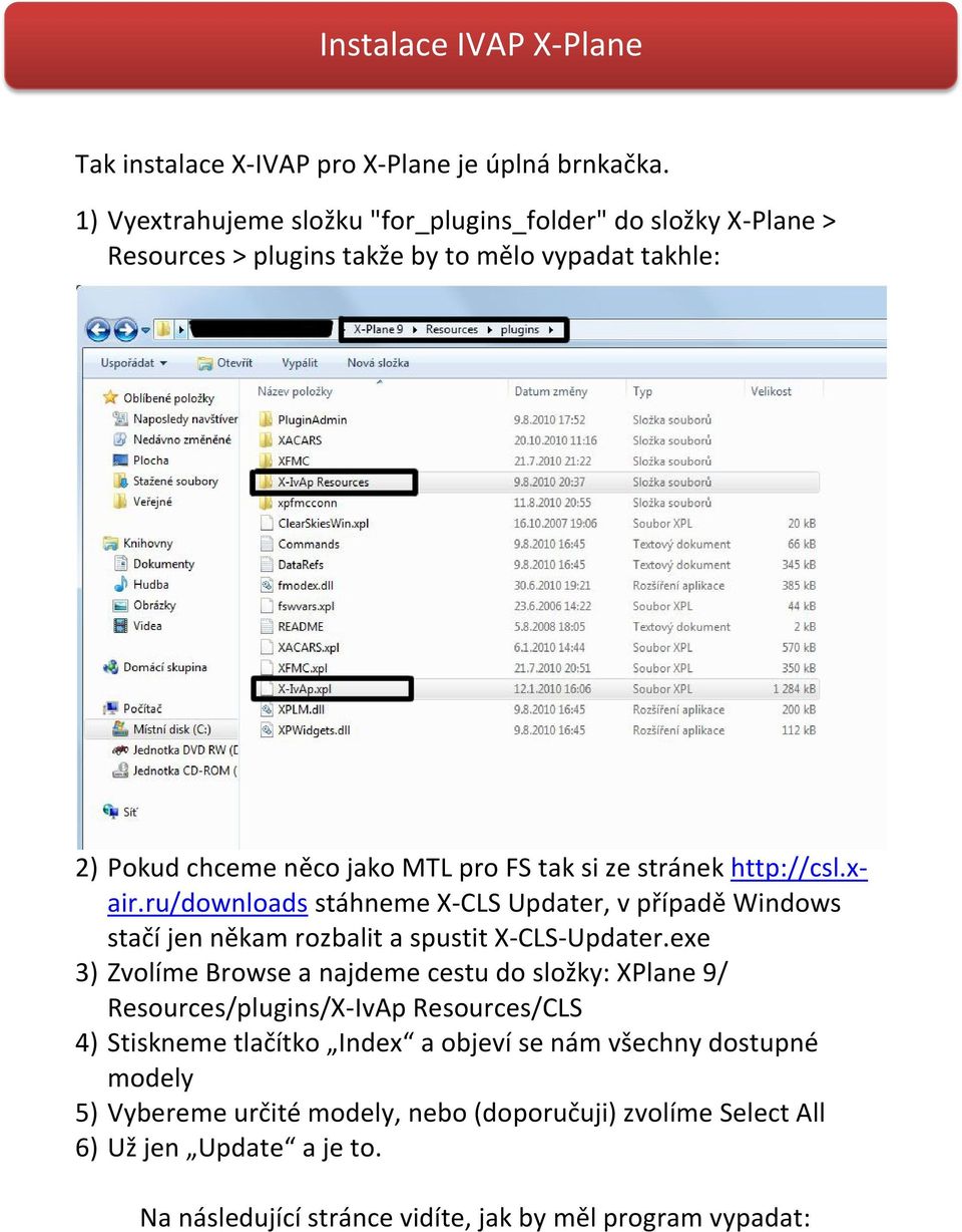 stránek http://csl.xair.ru/downloads stáhneme X-CLS Updater, v případě Windows stačí jen někam rozbalit a spustit X-CLS-Updater.