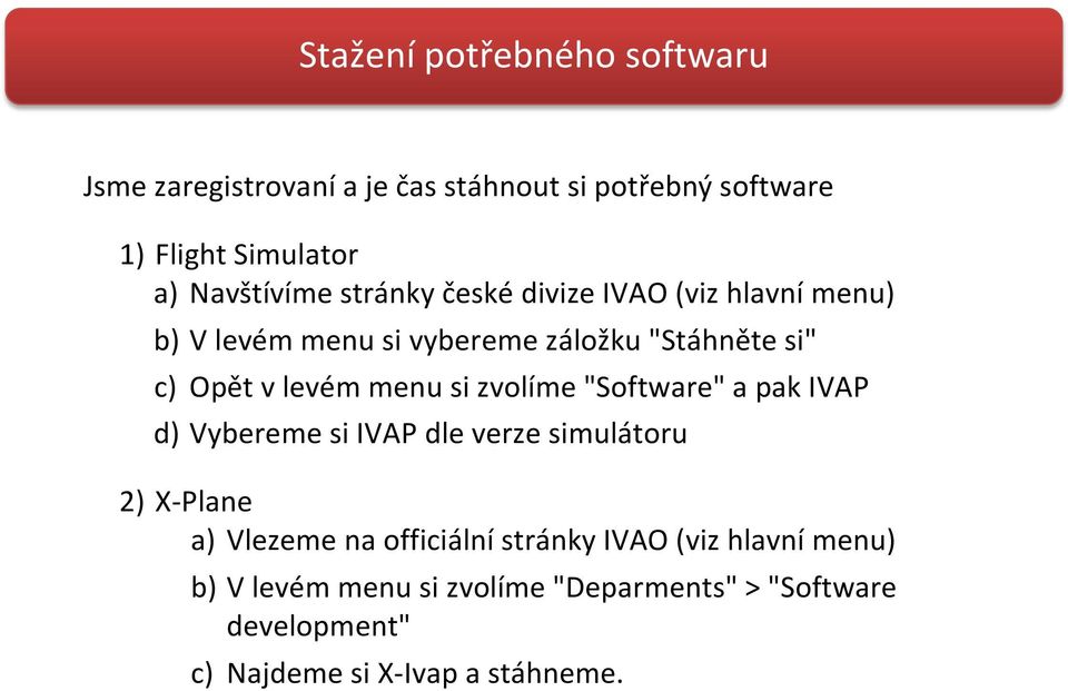 levém menu si zvolíme "Software" a pak IVAP d) Vybereme si IVAP dle verze simulátoru 2) X-Plane a) Vlezeme na