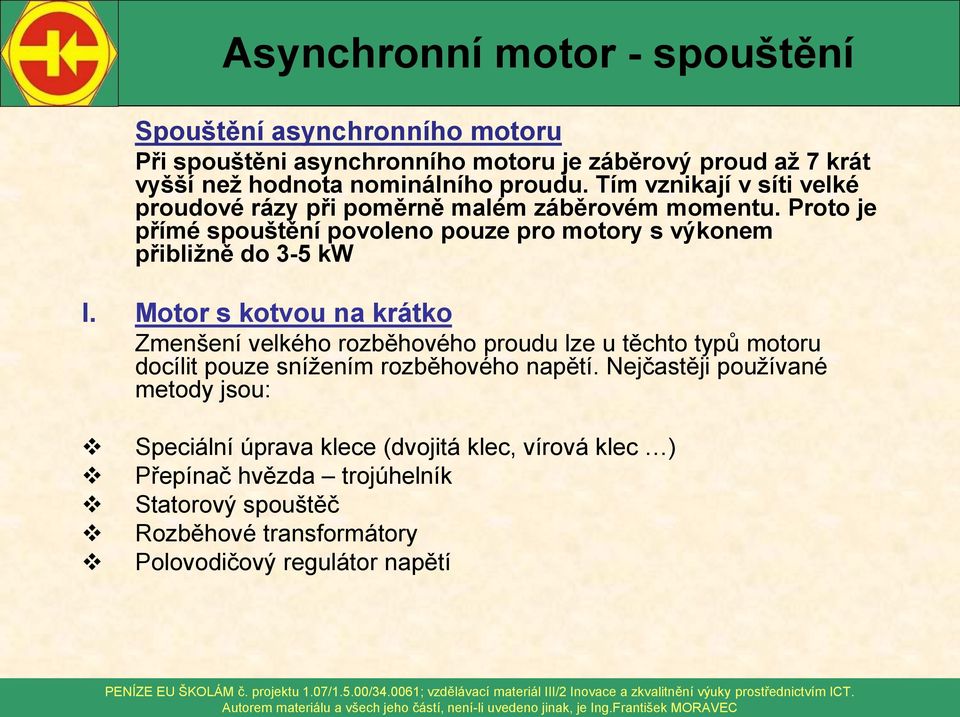 Proto je přímé spouštění povoleno pouze pro motory s výkonem přibližně do 3-5 kw I.