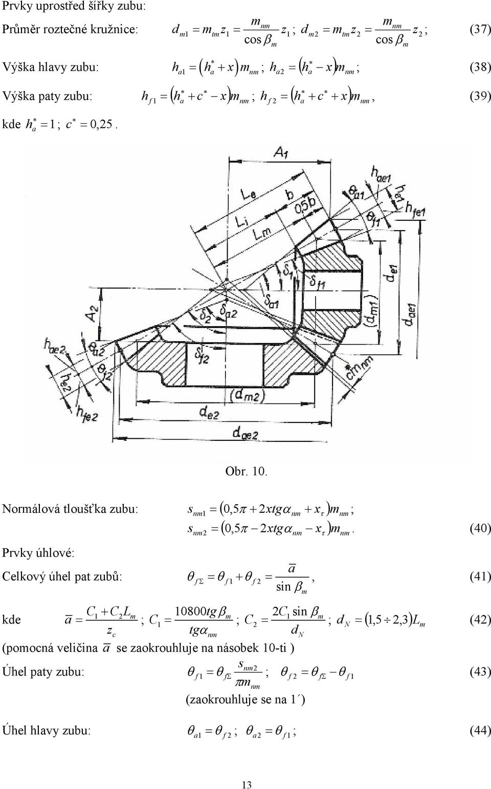 xtgα n xτ) n ; (40) Prvky úhlové: Clkový úhl pt ubů: θ f θ f θ Σ f sinβ (4) C+ C 0800tgβ C sinβ kd = ; C = ; C = ; d N = (,5, 3) (4) c tgα n dn