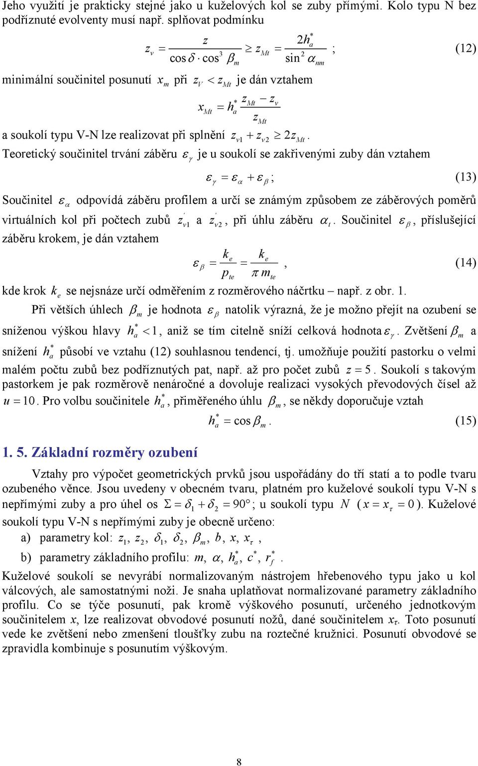 určí s náý působ áběrových poěrů virtuálních kol při počtch ubů áběru krok, j dán vth v β v, při úhlu áběru α t Součinitl ε β, příslušjící k k ε β = p π =, (4) t kd krok k s njsná určí oděřní