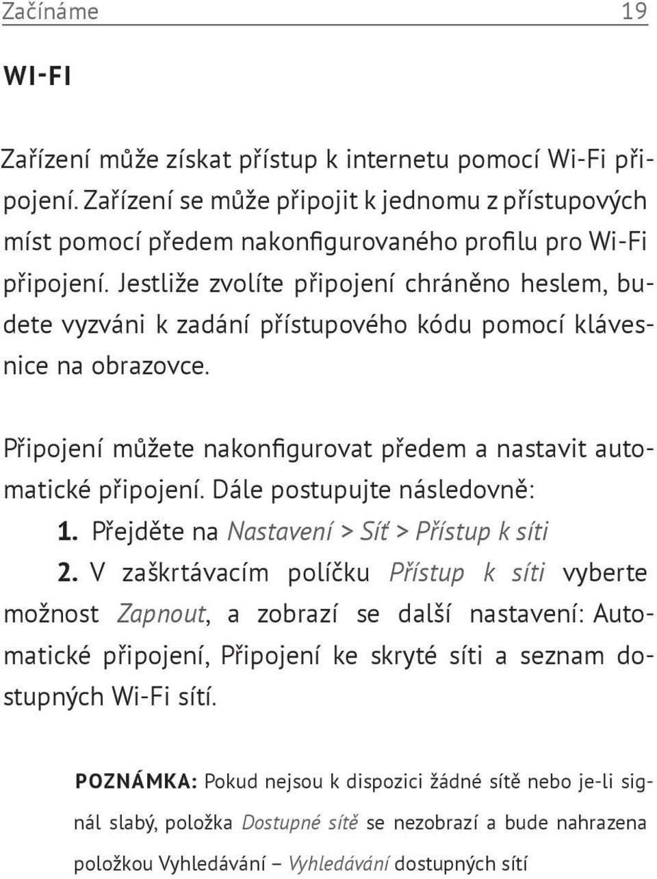 Dále postupujte následovně: 1. Přejděte na Nastavení > Síť > Přístup k síti 2.