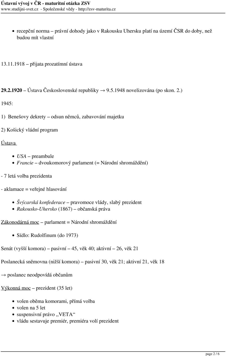 ) 1945: 1) Benešovy dekrety odsun němců, zabavování majetku 2) Košický vládní program Ústava USA preambule Francie dvoukomorový parlament (= Národní shromáždění) - 7 letá volba prezidenta - aklamace