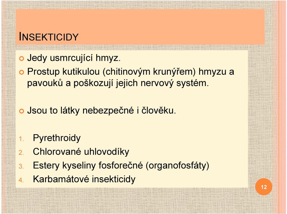 jejich nervový systém. Jsou to látky nebezpečné i člověku. 1.