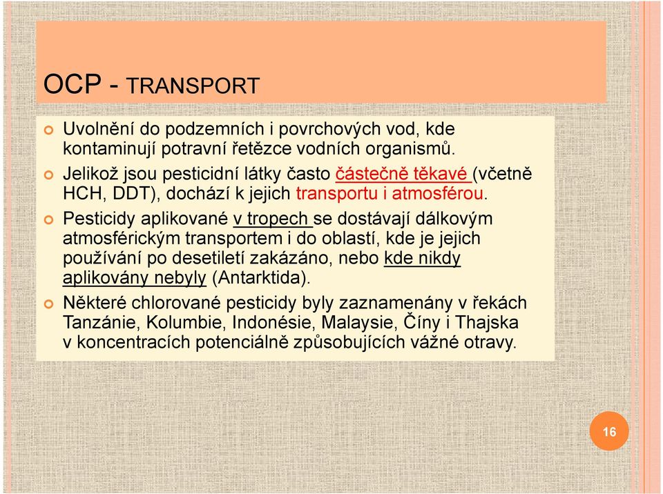 Pesticidy aplikované v tropech se dostávají dálkovým atmosférickým transportem i do oblastí, kde je jejich používání po desetiletí zakázáno,